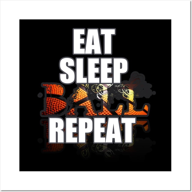 Eat Sleep Ball Repeat - Basketball Player - Sports Athlete Abstract Graphic Novelty Gift - Art Design Typographic Quote Wall Art by MaystarUniverse